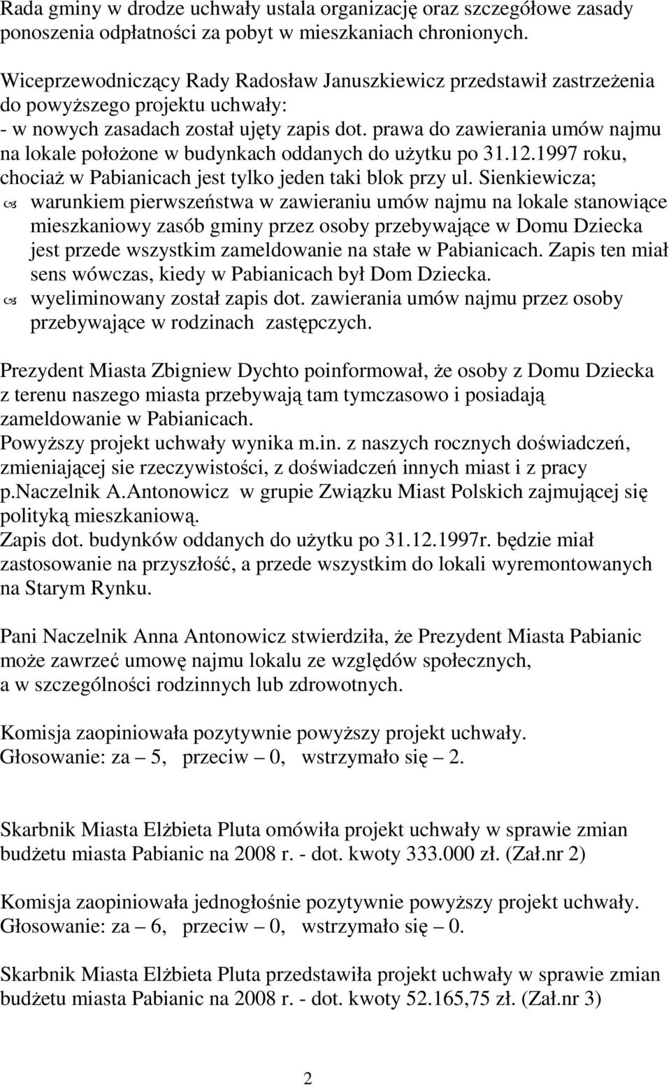 prawa do zawierania umów najmu na lokale połoŝone w budynkach oddanych do uŝytku po 31.12.1997 roku, chociaŝ w Pabianicach jest tylko jeden taki blok przy ul.