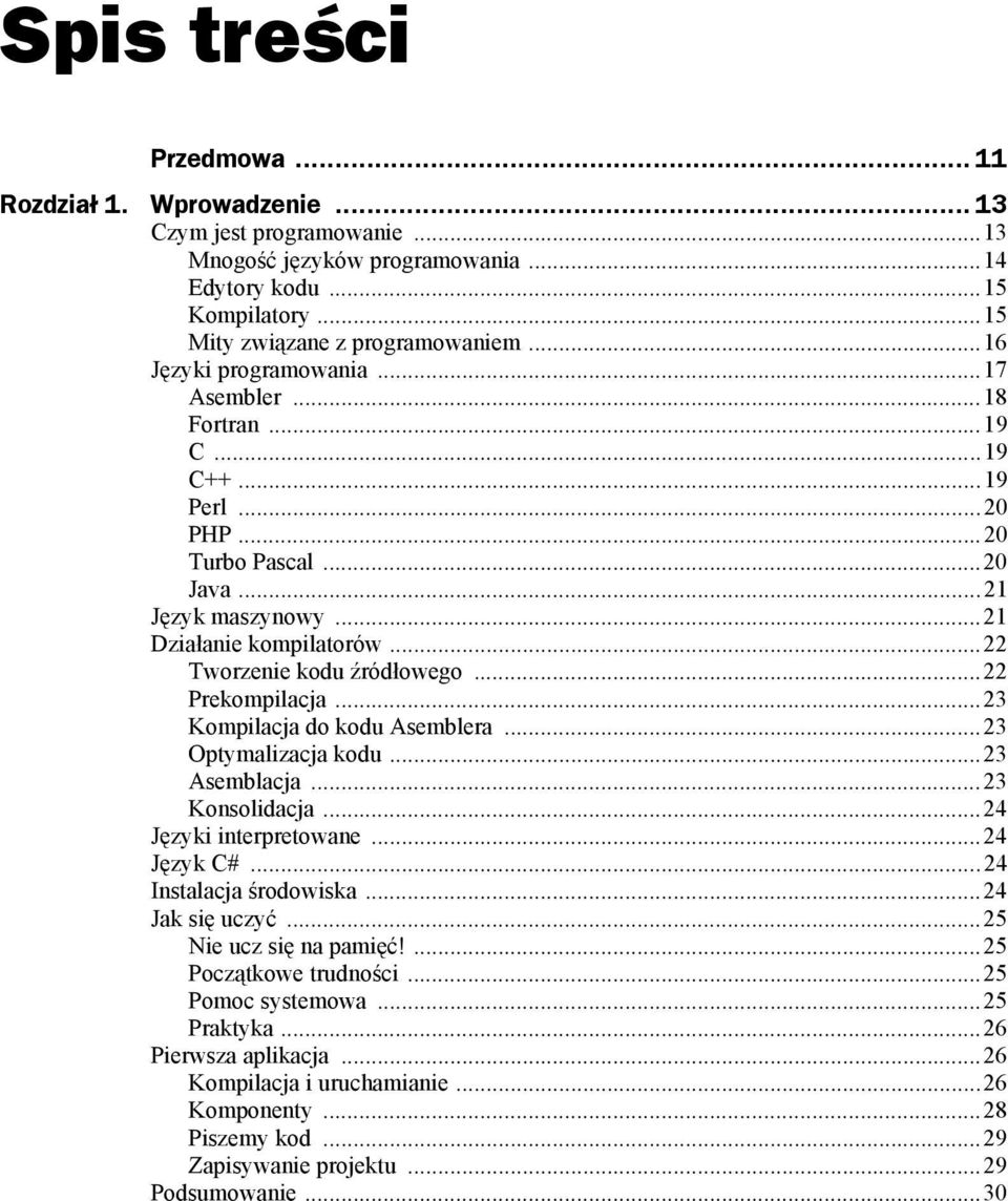 ..22 Prekompilacja...23 Kompilacja do kodu Asemblera...23 Optymalizacja kodu...23 Asemblacja...23 Konsolidacja...24 Języki interpretowane...24 Język C#...24 Instalacja środowiska...24 Jak się uczyć.
