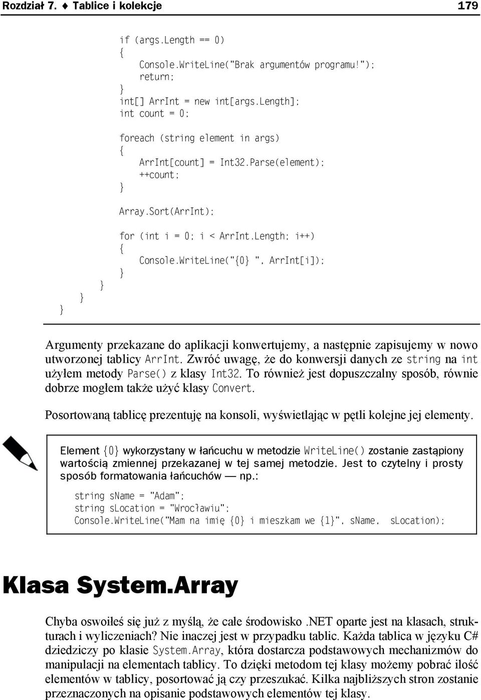 WriteLine("0 ", ArrInt[i]); Argumenty przekazane do aplikacji konwertujemy, a następnie zapisujemy w nowo utworzonej tablicy ArrInt.