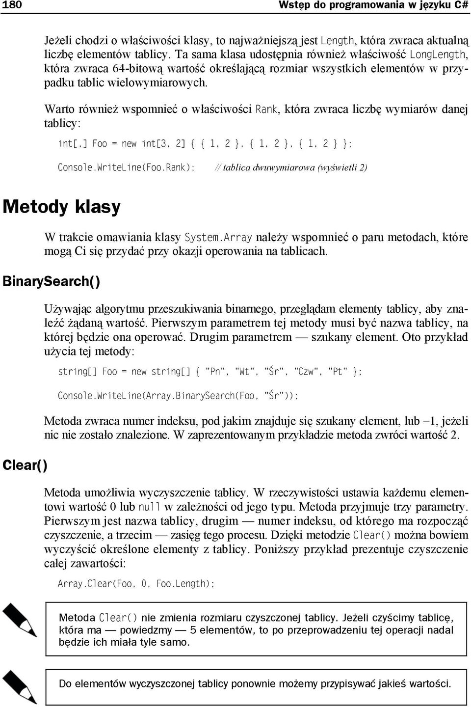 Warto również wspomnieć o właściwości Rank, która zwraca liczbę wymiarów danej tablicy: int[,] Foo = new int[3, 2] 1, 2, 1, 2, 1, 2 ; Console.WriteLine(Foo.