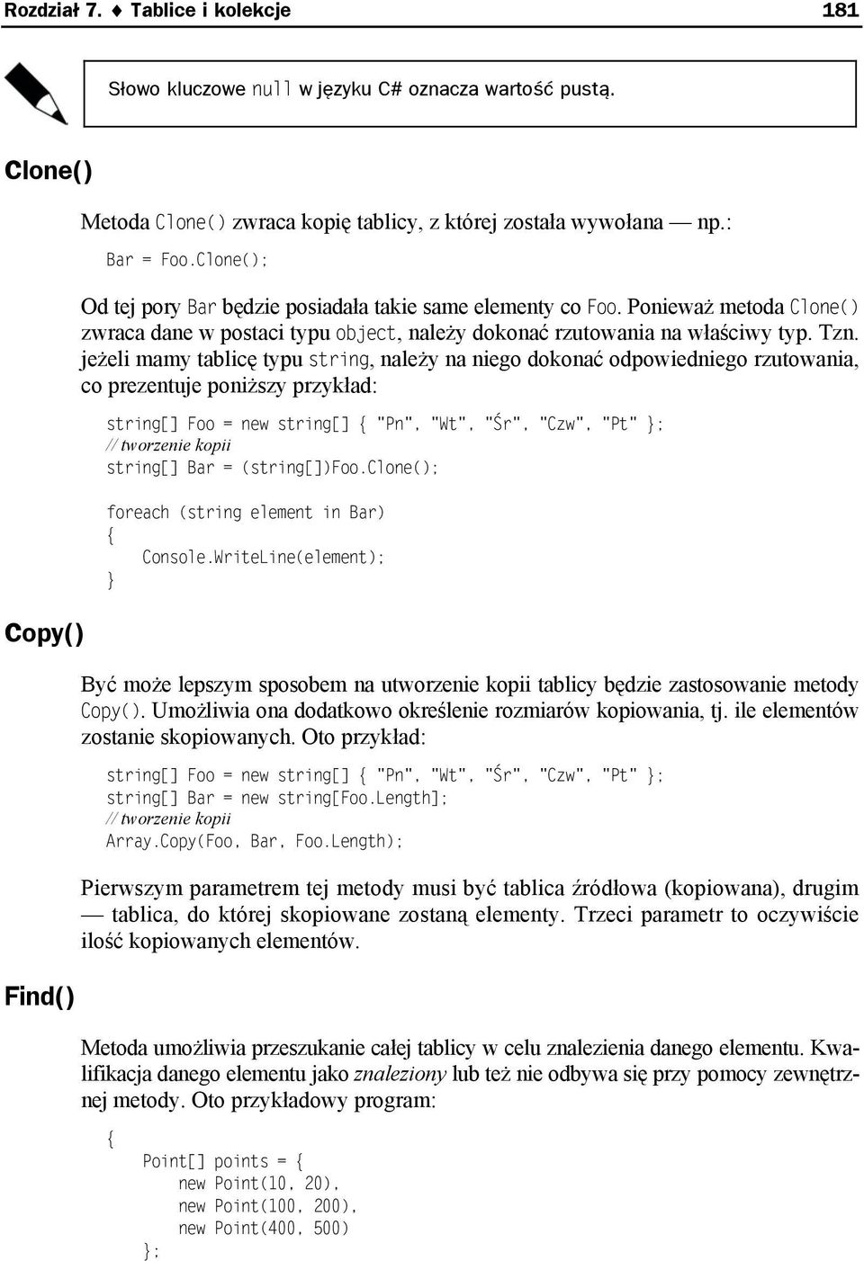 jeżeli mamy tablicę typu string, należy na niego dokonać odpowiedniego rzutowania, co prezentuje poniższy przykład: string[] Foo = new string[] "Pn", "Wt", "Śr", "Czw", "Pt" ; // tworzenie kopii