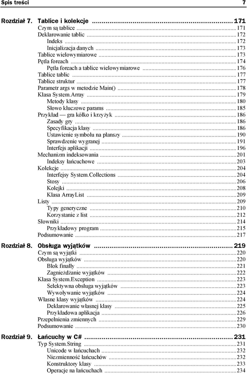 ..185 Przykład gra kółko i krzyżyk...186 Zasady gry...186 Specyfikacja klasy...186 Ustawienie symbolu na planszy...190 Sprawdzenie wygranej...191 Interfejs aplikacji...196 Mechanizm indeksowania.