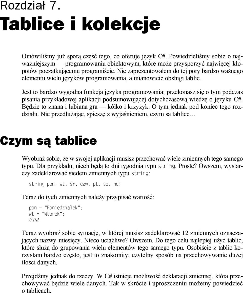 Nie zaprezentowałem do tej pory bardzo ważnego elementu wielu języków programowania, a mianowicie obsługi tablic.