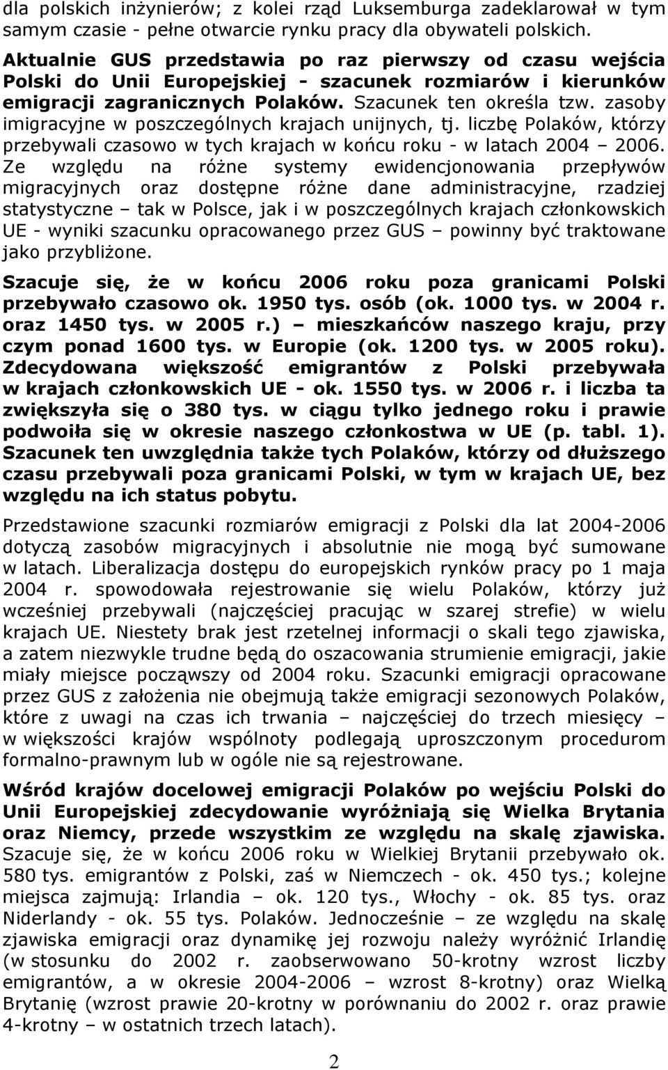 zasoby imigracyjne w poszczególnych krajach unijnych, tj. liczbę Polaków, którzy przebywali czasowo w tych krajach w końcu roku - w latach 2004 2006.