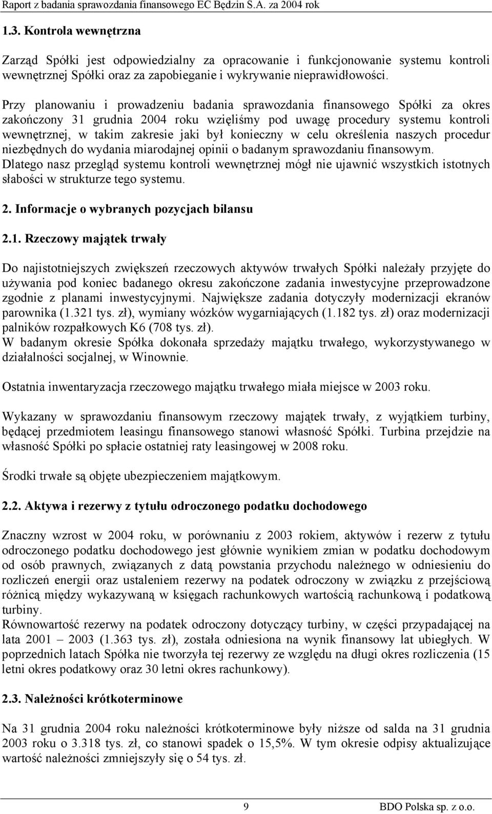 konieczny w celu określenia naszych procedur niezbędnych do wydania miarodajnej opinii o badanym sprawozdaniu finansowym.