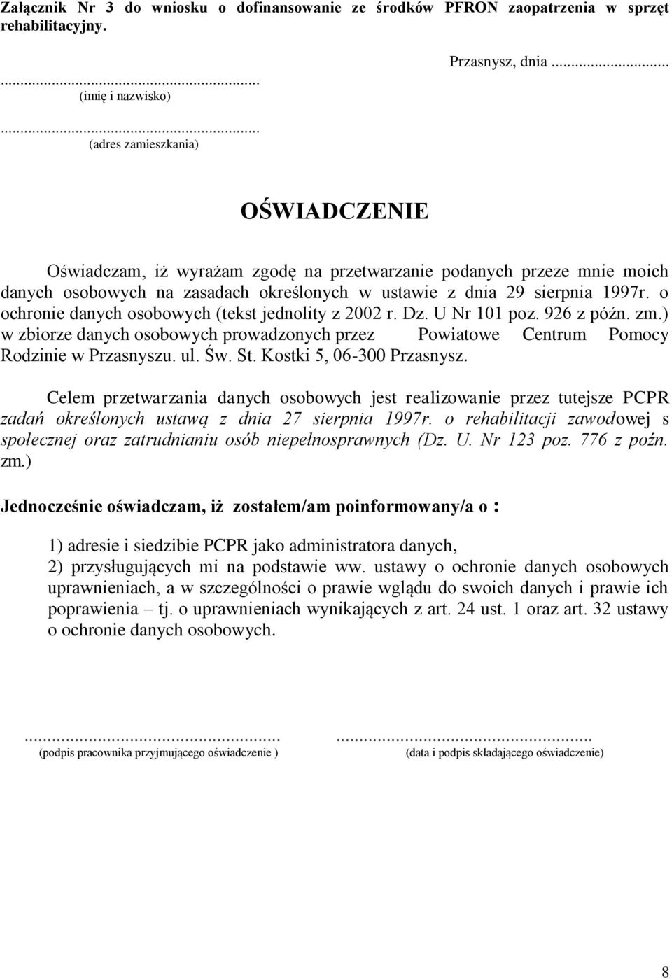 o ochronie danych osobowych (tekst jednolity z 2002 r. Dz. U Nr 101 poz. 926 z późn. zm.) w zbiorze danych osobowych prowadzonych przez Powiatowe Centrum Pomocy Rodzinie w Przasnyszu. ul. Św. St.