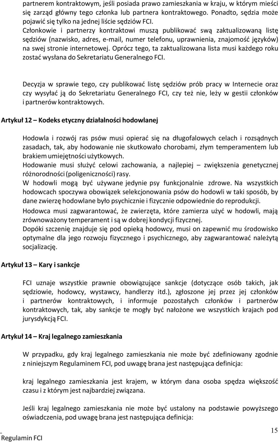 Członkowie i partnerzy kontraktowi muszą publikować swą zaktualizowaną listę sędziów (nazwisko, adres, e-mail, numer telefonu, uprawnienia, znajomość języków) na swej stronie internetowej.