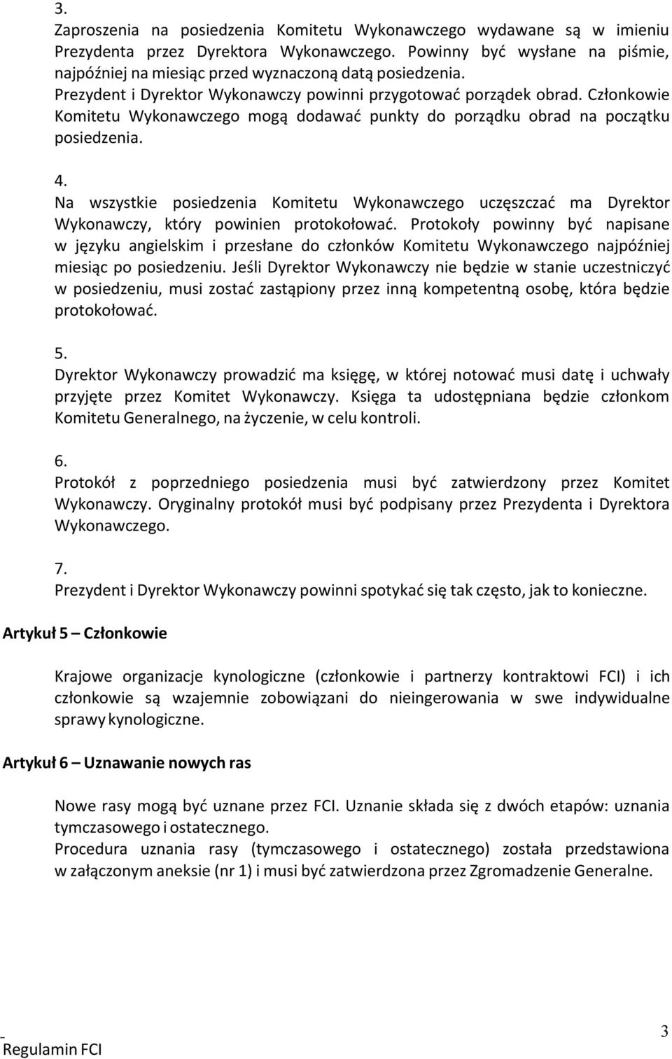 Członkowie Komitetu Wykonawczego mogą dodawać punkty do porządku obrad na początku posiedzenia. 4.