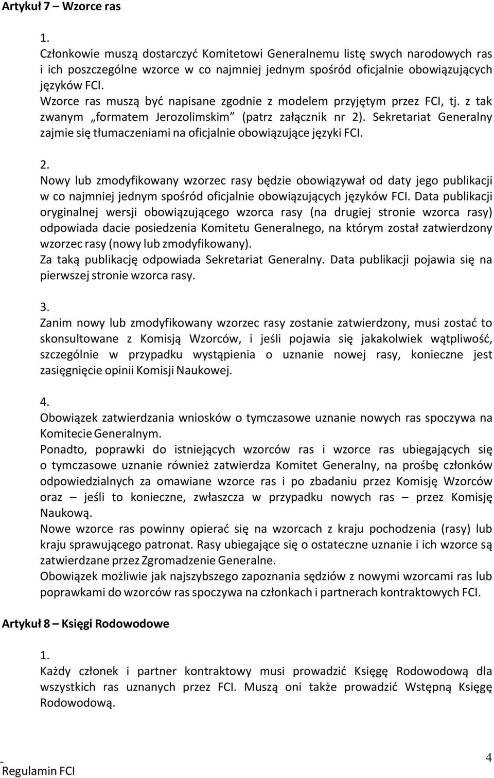 Sekretariat Generalny zajmie się tłumaczeniami na oficjalnie obowiązujące języki FCI. 2.