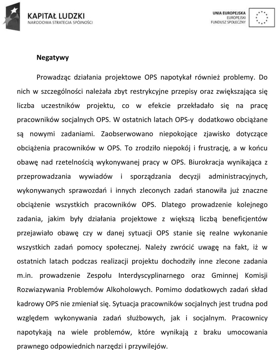 W ostatnich latach OPS-y dodatkowo obciążane są nowymi zadaniami. Zaobserwowano niepokojące zjawisko dotyczące obciążenia pracowników w OPS.