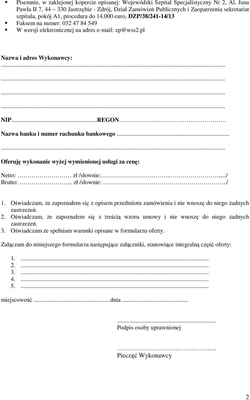 000 euro, DZP/38/241-14/13 Faksem na numer: 032 47 84 549 W wersji elektronicznej na adres e-mail: zp@wss2.pl Nazwa i adres Wykonawcy: NIP...REGON... Nazwa banku i numer rachunku bankowego.