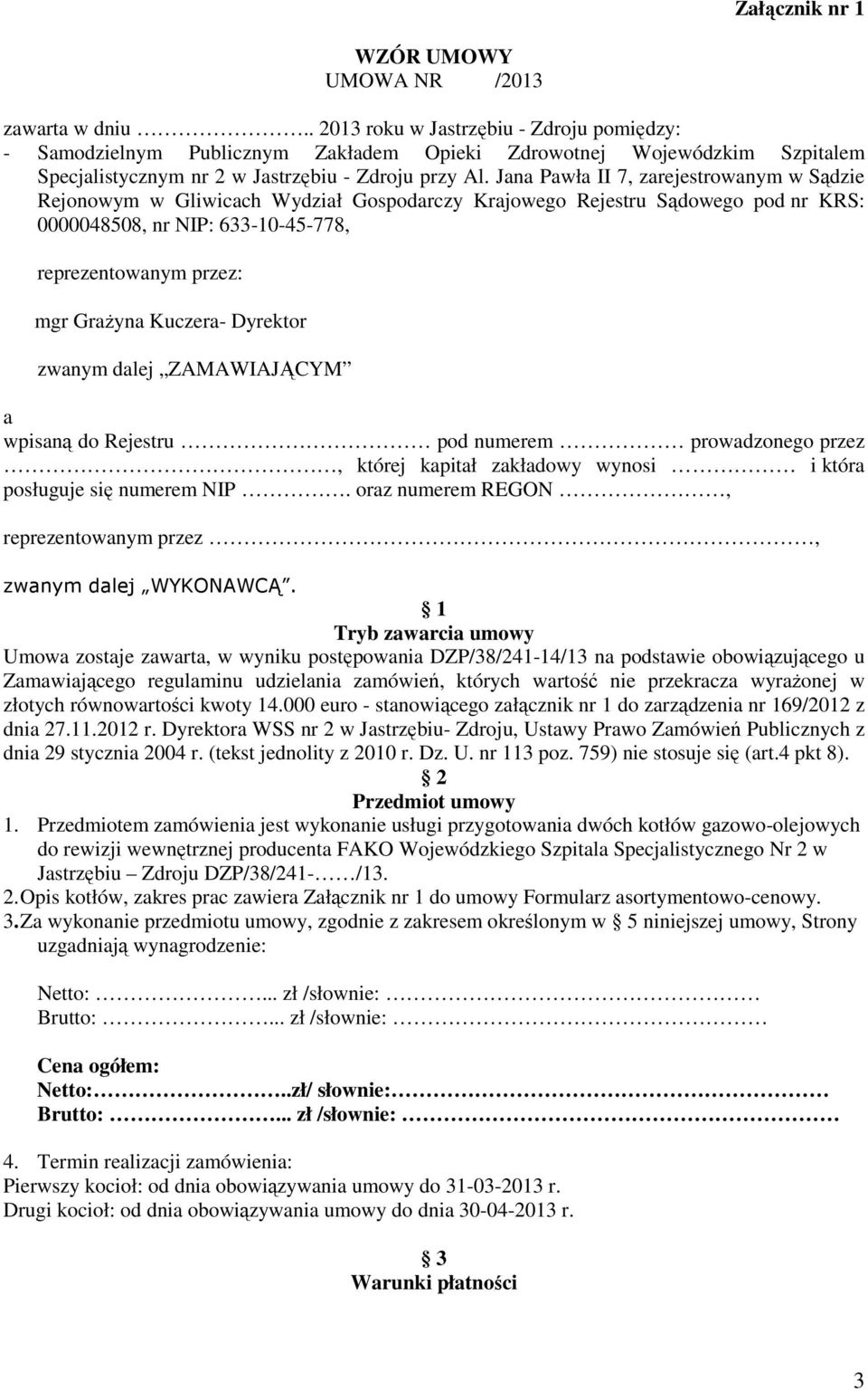 Jana Pawła II 7, zarejestrowanym w Sądzie Rejonowym w Gliwicach Wydział Gospodarczy Krajowego Rejestru Sądowego pod nr KRS: 0000048508, nr NIP: 633-10-45-778, reprezentowanym przez: mgr GraŜyna