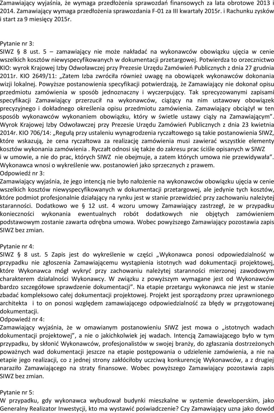 5 zamawiający nie może nakładać na wykonawców obowiązku ujęcia w cenie wszelkich kosztów niewyspecyfikowanych w dokumentacji przetargowej.