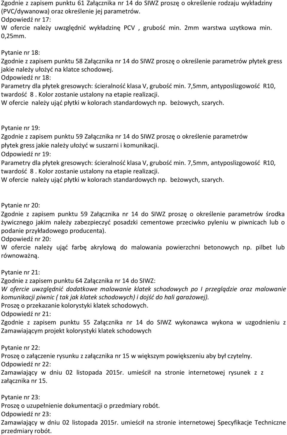 Pytanie nr 18: Zgodnie z zapisem punktu 58 Załącznika nr 14 do SIWZ proszę o określenie parametrów płytek gress jakie należy ułożyć na klatce schodowej.