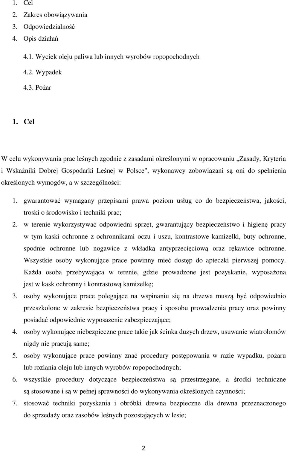 określonych wymogów, a w szczególności: 1. gwarantować wymagany przepisami prawa poziom usług co do bezpieczeństwa, jakości, troski o środowisko i techniki prac; 2.