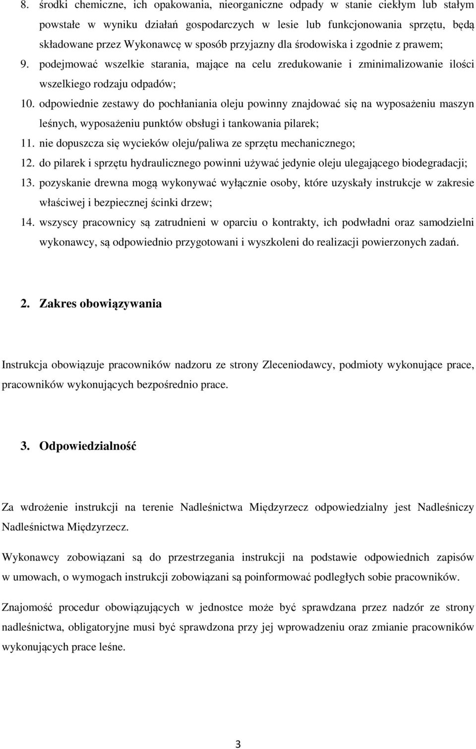 odpowiednie zestawy do pochłaniania oleju powinny znajdować się na wyposażeniu maszyn leśnych, wyposażeniu punktów obsługi i tankowania pilarek; 11.