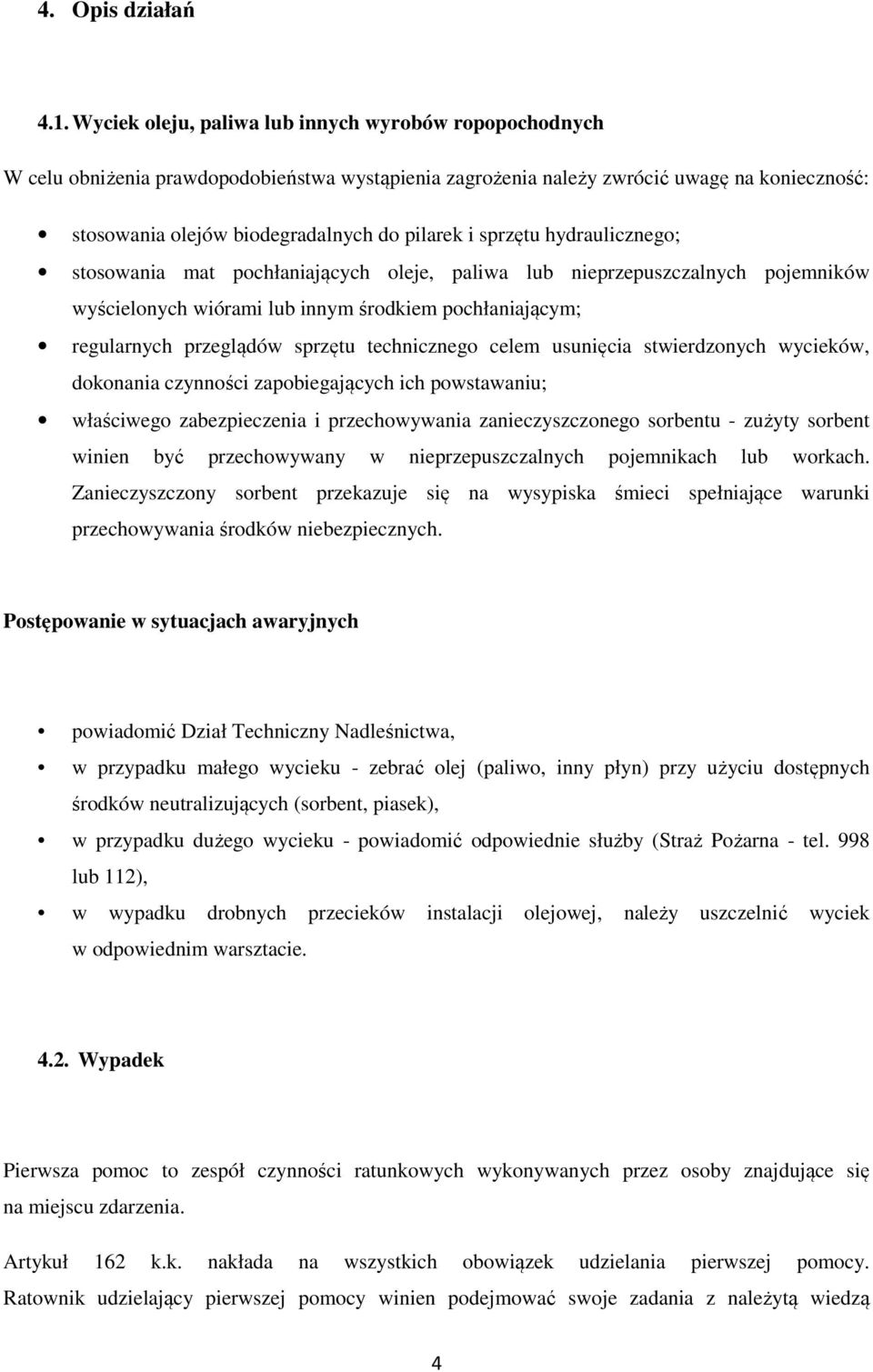 sprzętu hydraulicznego; stosowania mat pochłaniających oleje, paliwa lub nieprzepuszczalnych pojemników wyścielonych wiórami lub innym środkiem pochłaniającym; regularnych przeglądów sprzętu