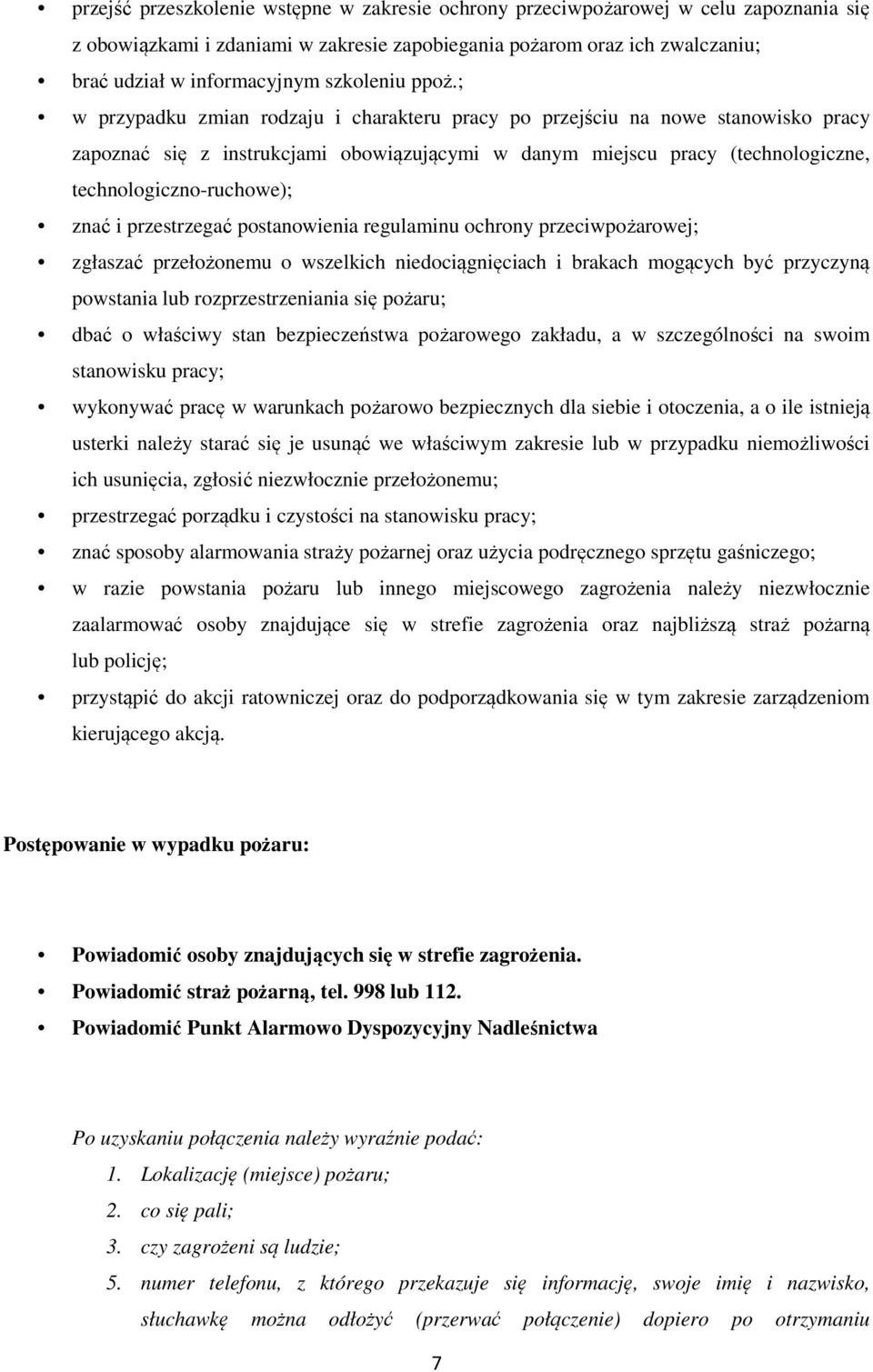 ; w przypadku zmian rodzaju i charakteru pracy po przejściu na nowe stanowisko pracy zapoznać się z instrukcjami obowiązującymi w danym miejscu pracy (technologiczne, technologiczno-ruchowe); znać i