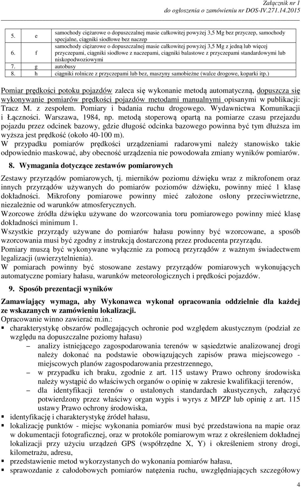 niskopodwoziowymi 7. g autobusy 8. h ciągniki rolnicze z przyczepami lub bez, maszyny samobieżne (walce drogowe, koparki itp.