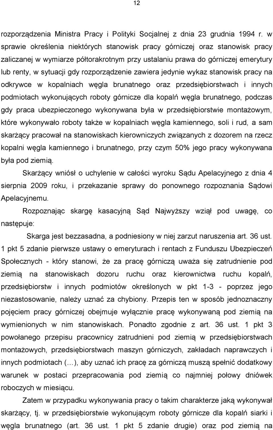 rozporządzenie zawiera jedynie wykaz stanowisk pracy na odkrywce w kopalniach węgla brunatnego oraz przedsiębiorstwach i innych podmiotach wykonujących roboty górnicze dla kopalń węgla brunatnego,