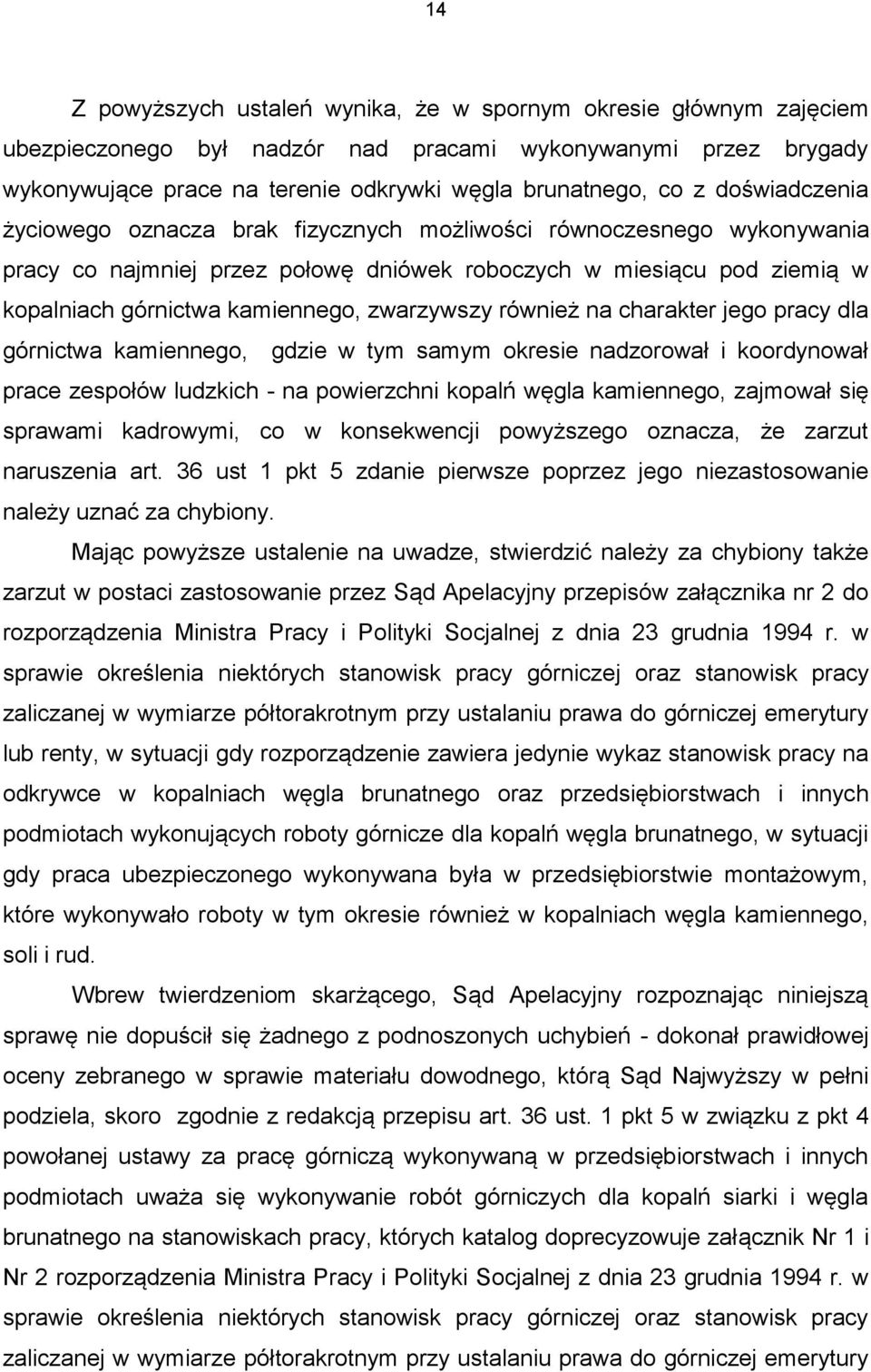 zwarzywszy również na charakter jego pracy dla górnictwa kamiennego, gdzie w tym samym okresie nadzorował i koordynował prace zespołów ludzkich - na powierzchni kopalń węgla kamiennego, zajmował się