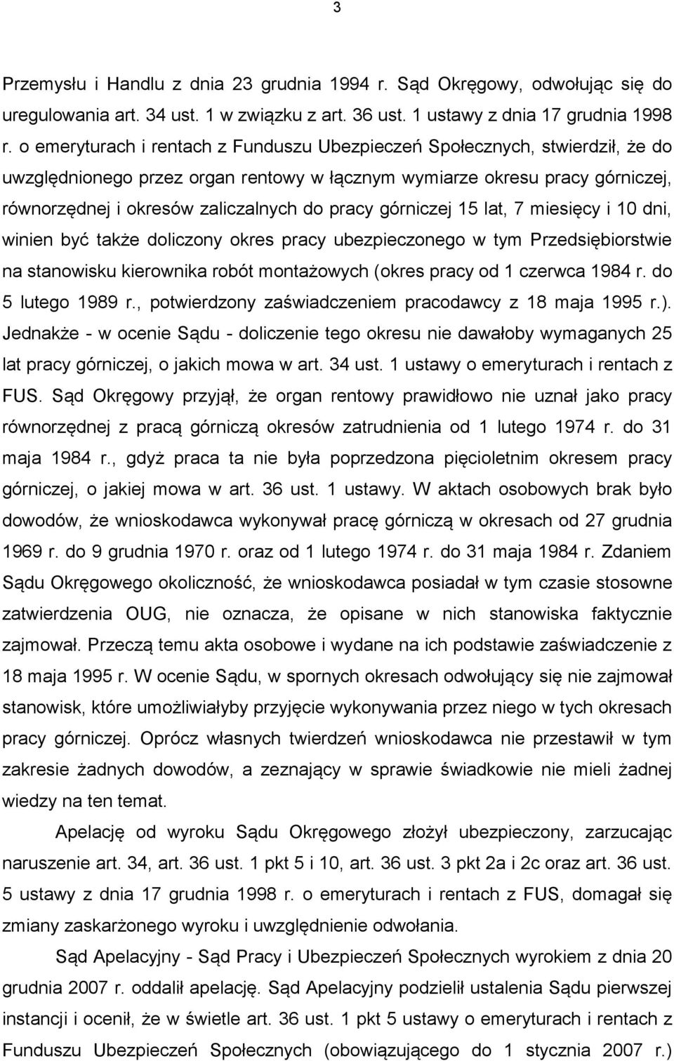 pracy górniczej 15 lat, 7 miesięcy i 10 dni, winien być także doliczony okres pracy ubezpieczonego w tym Przedsiębiorstwie na stanowisku kierownika robót montażowych (okres pracy od 1 czerwca 1984 r.