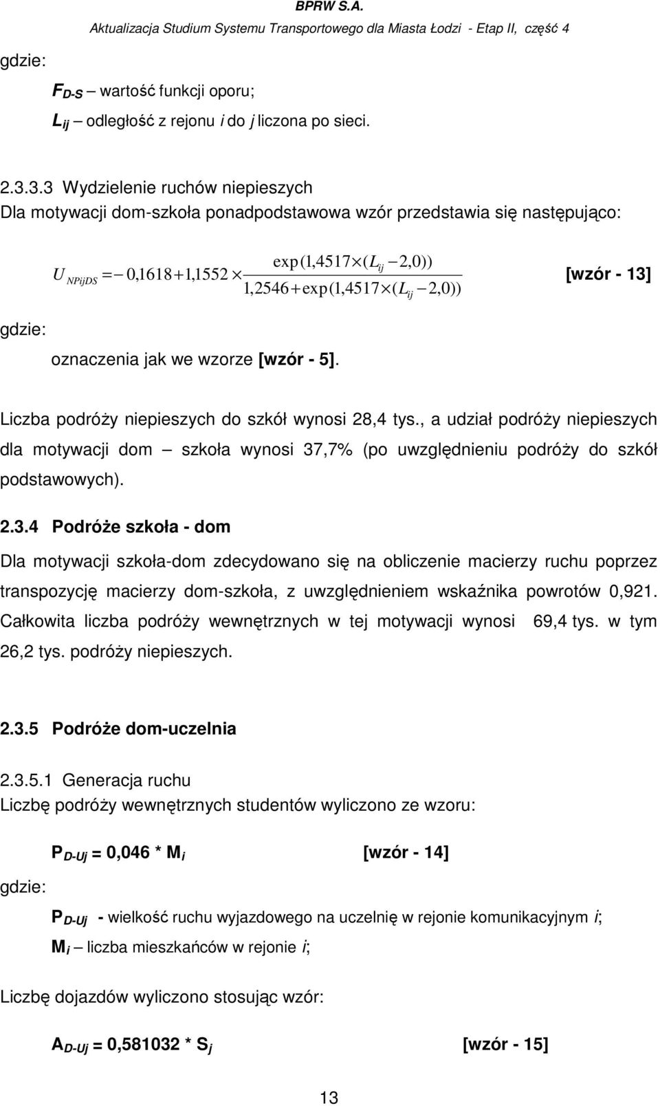 2,0)) oznaczenia jak we wzorze [wzór - 5]. ij Liczba podróŝy niepieszych do szkół wynosi 28,4 tys.