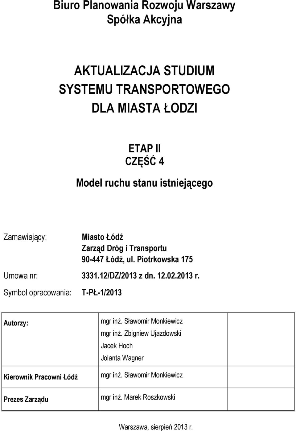 12/DZ/2013 z dn. 12.02.2013 r. Symbol opracowania: T-PŁ-1/2013 Autorzy: Kierownik Pracowni Łódź Prezes Zarządu mgr inŝ.