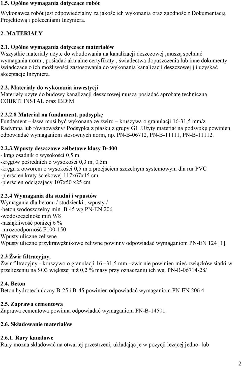 świadczące o ich możliwości zastosowania do wykonania kanalizacji deszczowej j i uzyskać akceptacje Inżyniera. 2.