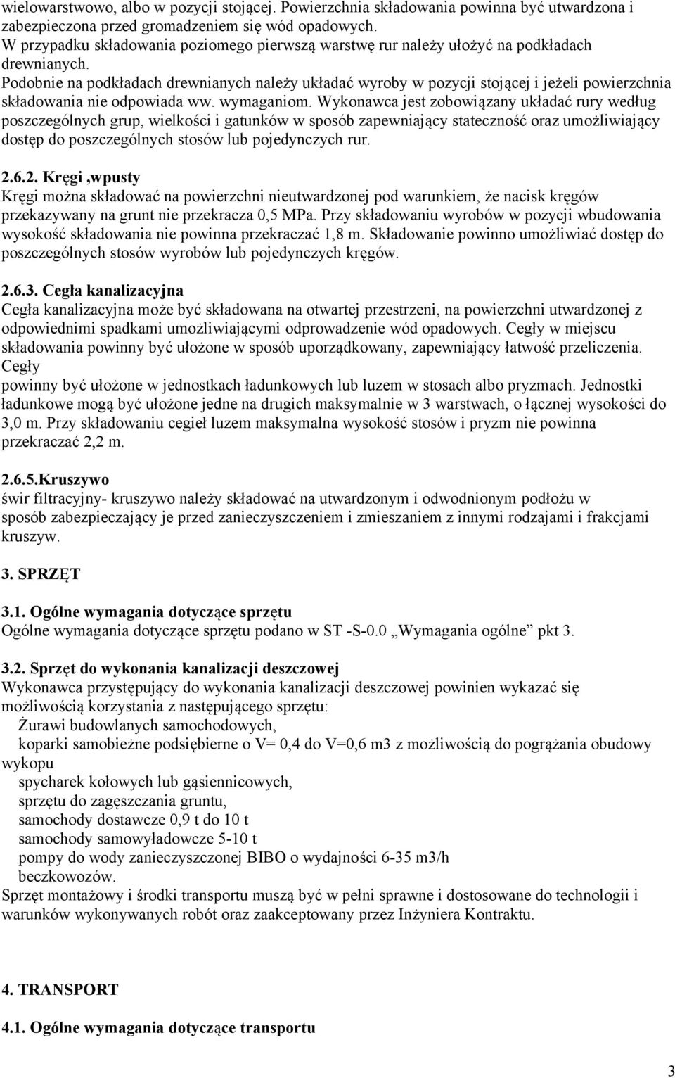 Podobnie na podkładach drewnianych należy układać wyroby w pozycji stojącej i jeżeli powierzchnia składowania nie odpowiada ww. wymaganiom.