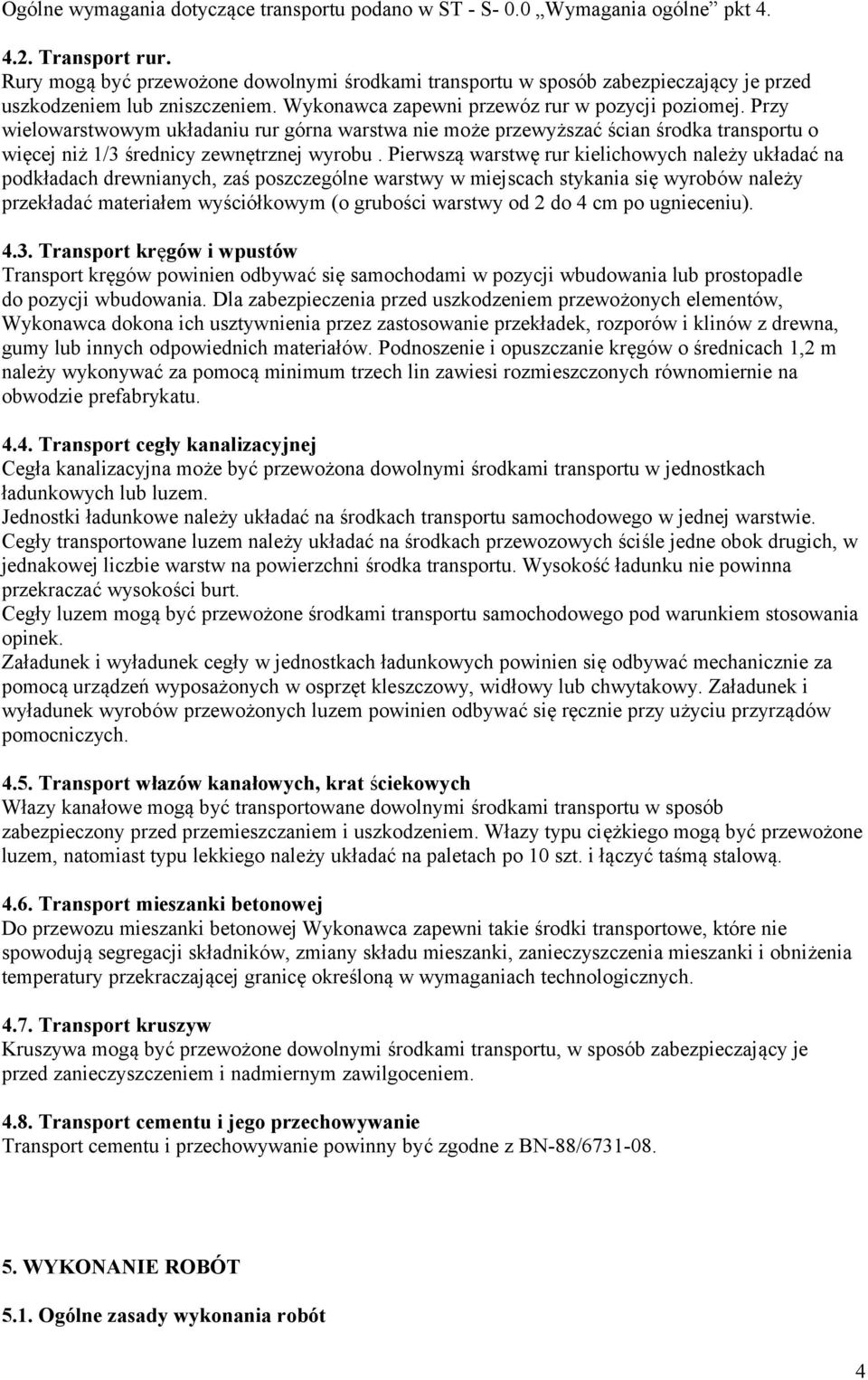 Przy wielowarstwowym układaniu rur górna warstwa nie może przewyższać ścian środka transportu o więcej niż 1/3 średnicy zewnętrznej wyrobu.