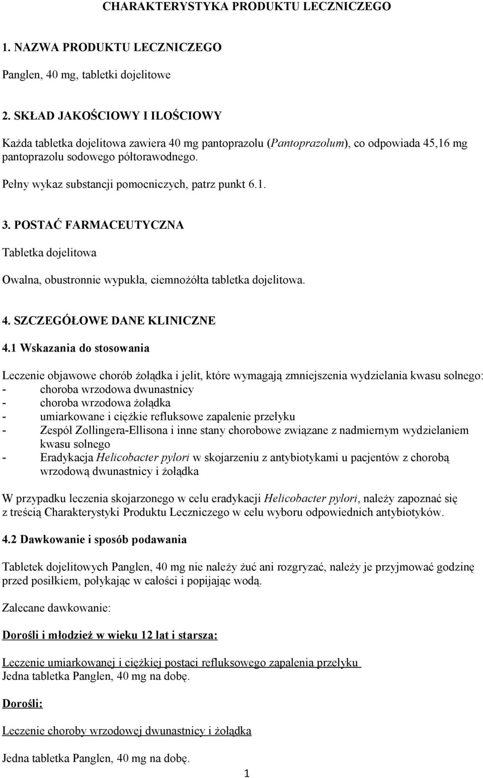 Pełny wykaz substancji pomocniczych, patrz punkt 6.1. 3. POSTAĆ FARMACEUTYCZNA Tabletka dojelitowa Owalna, obustronnie wypukła, ciemnożółta tabletka dojelitowa. 4. SZCZEGÓŁOWE DANE KLINICZNE 4.