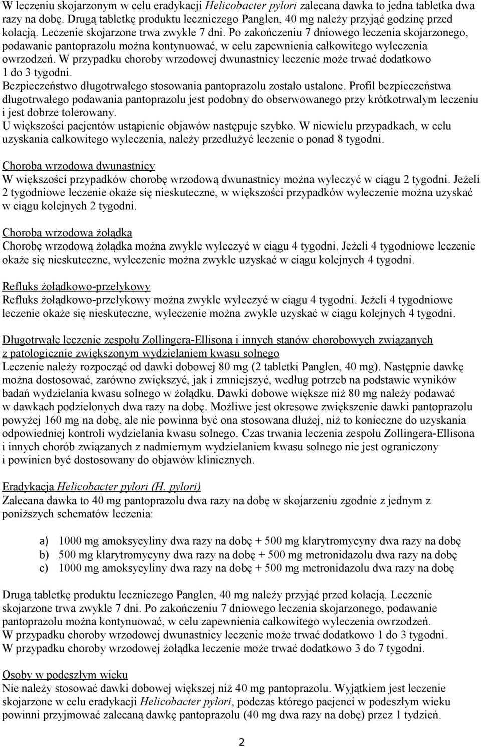 W przypadku choroby wrzodowej dwunastnicy leczenie może trwać dodatkowo 1 do 3 tygodni. Bezpieczeństwo długotrwałego stosowania pantoprazolu zostało ustalone.