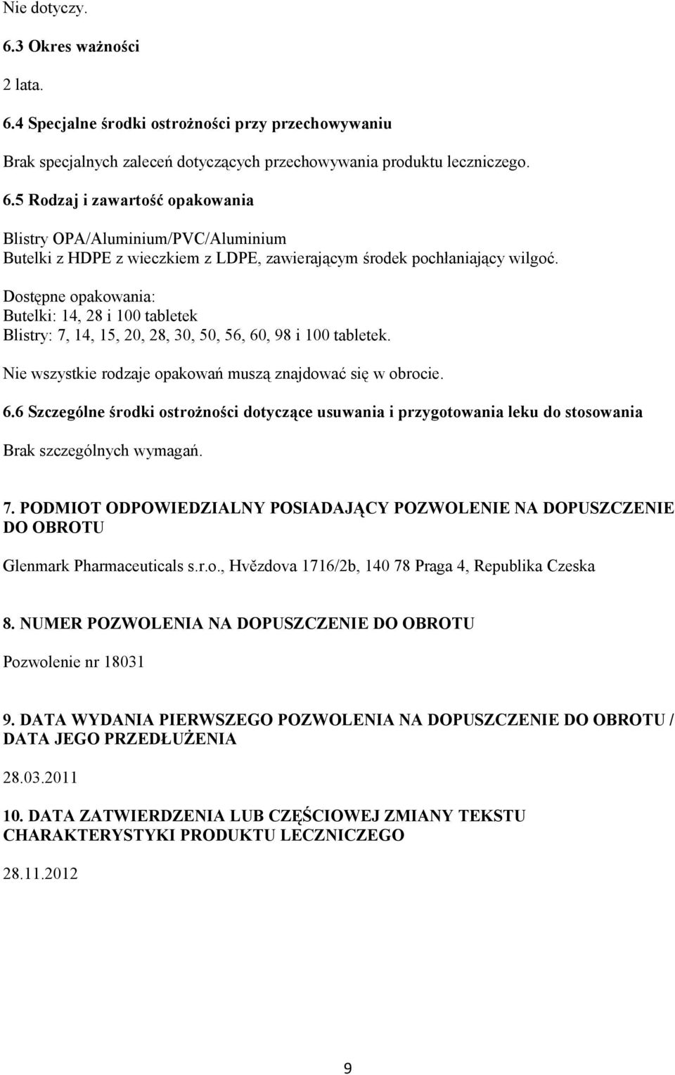 , 98 i 100 tabletek. Nie wszystkie rodzaje opakowań muszą znajdować się w obrocie. 6.6 Szczególne środki ostrożności dotyczące usuwania i przygotowania leku do stosowania Brak szczególnych wymagań. 7.