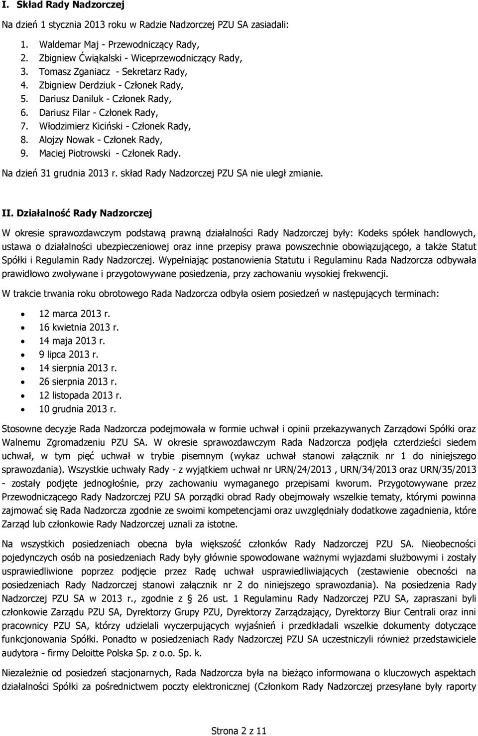 Alojzy Nowak - Członek Rady, 9. Maciej Piotrowski - Członek Rady. Na dzień 31 grudnia 2013 r. skład Rady Nadzorczej PZU SA nie uległ zmianie. II.