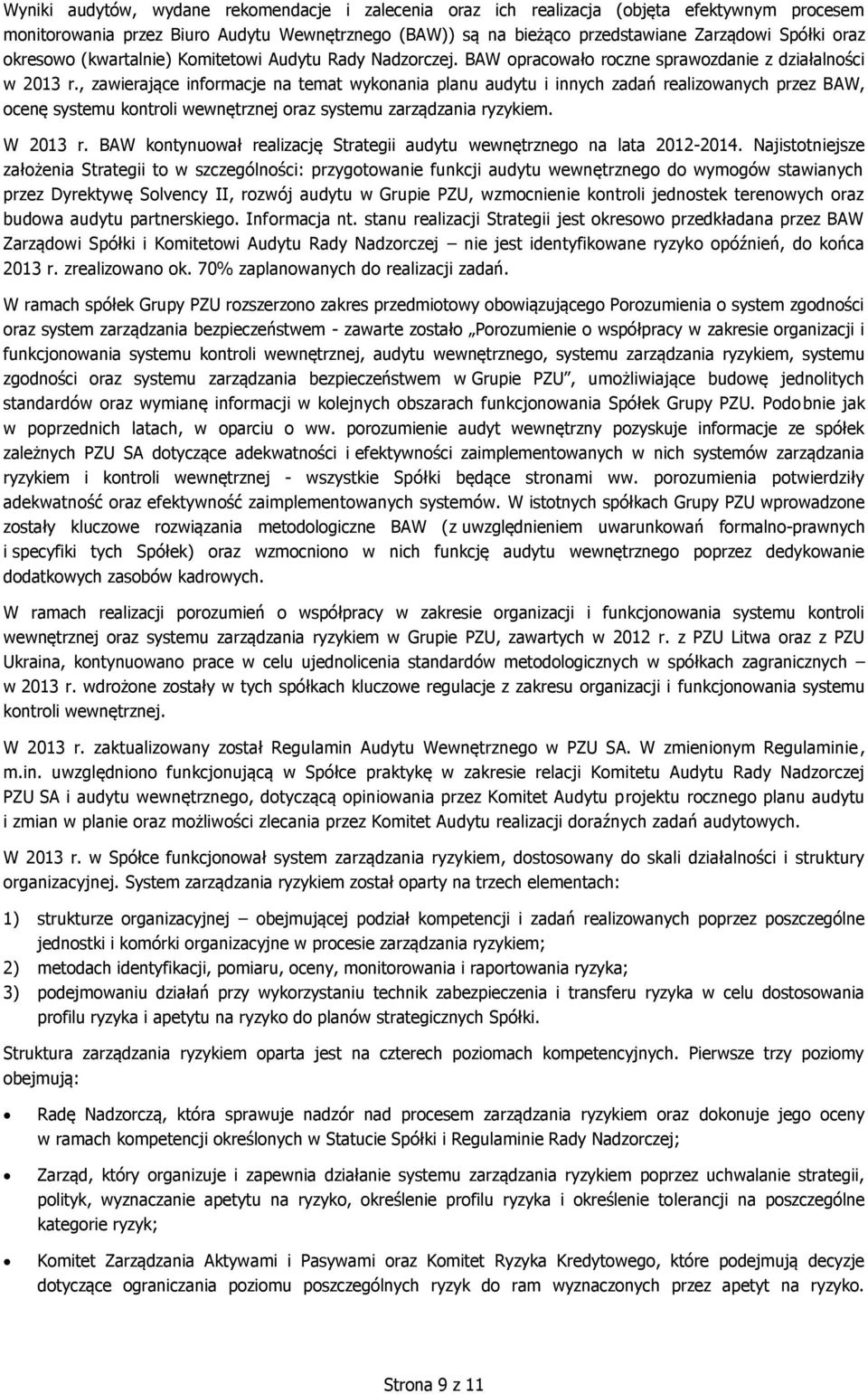 , zawierające informacje na temat wykonania planu audytu i innych zadań realizowanych przez BAW, ocenę systemu kontroli wewnętrznej oraz systemu zarządzania ryzykiem. W 2013 r.