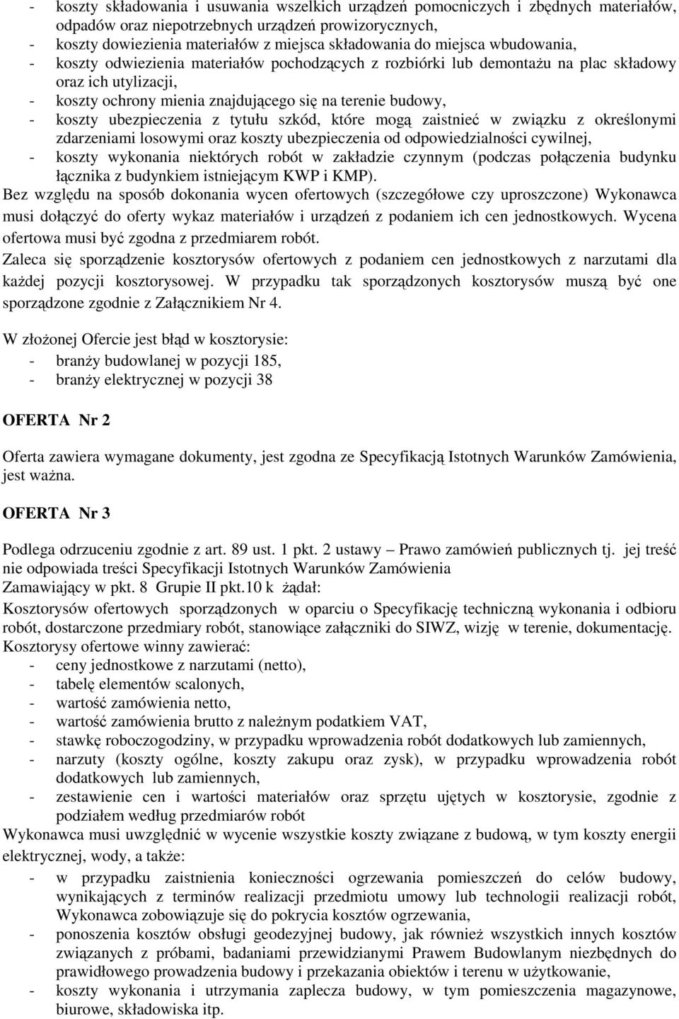 ubezpieczenia z tytułu szkód, które mogą zaistnieć w związku z określonymi zdarzeniami losowymi oraz koszty ubezpieczenia od odpowiedzialności cywilnej, - koszty wykonania niektórych robót w