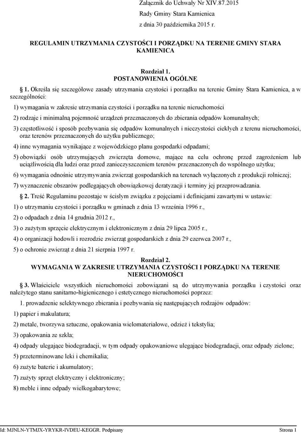 Określa się szczegółowe zasady utrzymania czystości i porządku na terenie Gminy Stara Kamienica, a w szczególności: 1) wymagania w zakresie utrzymania czystości i porządku na terenie nieruchomości 2)