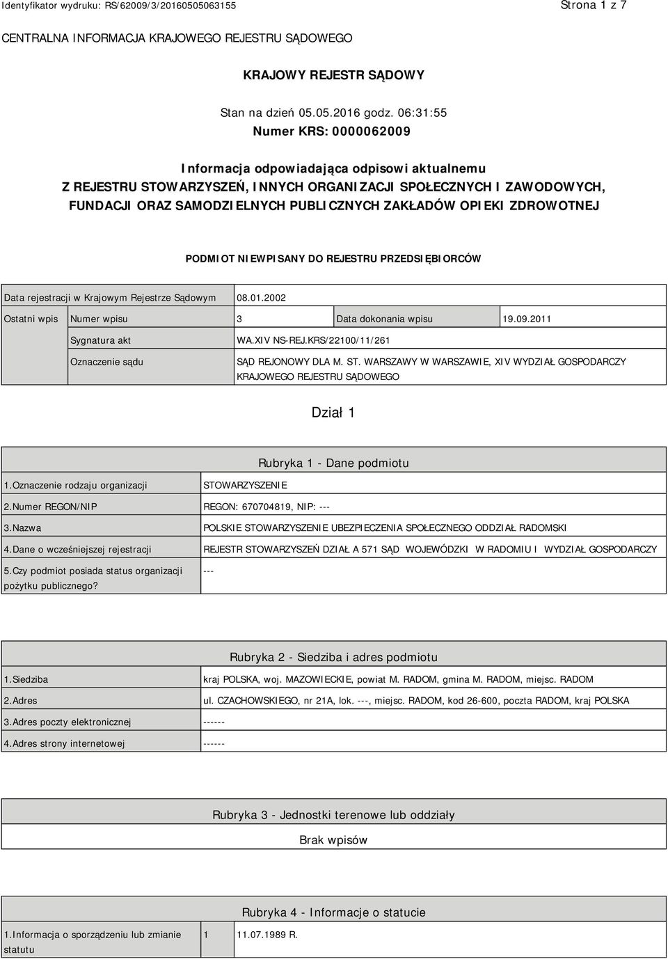 OPIEKI ZDROWOTNEJ PODMIOT NIEWPISANY DO REJESTRU PRZEDSIĘBIORCÓW Data rejestracji w Krajowym Rejestrze Sądowym 08.01.2002 Ostatni wpis Numer wpisu 3 Data dokonania wpisu 19.09.