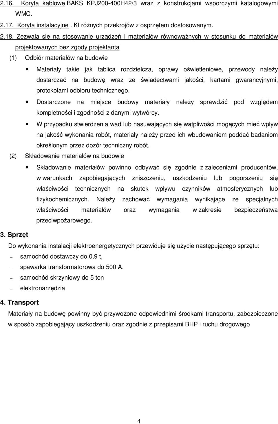 oprawy oświetleniowe, przewody naleŝy dostarczać na budowę wraz ze świadectwami jakości, kartami gwarancyjnymi, protokołami odbioru technicznego.