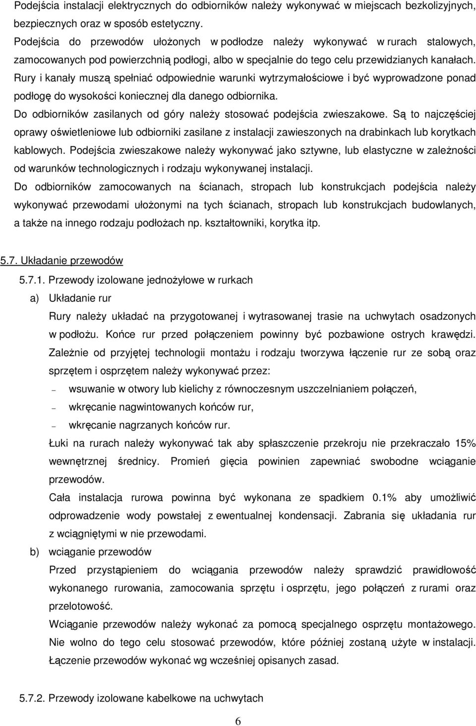 Rury i kanały muszą spełniać odpowiednie warunki wytrzymałościowe i być wyprowadzone ponad podłogę do wysokości koniecznej dla danego odbiornika.