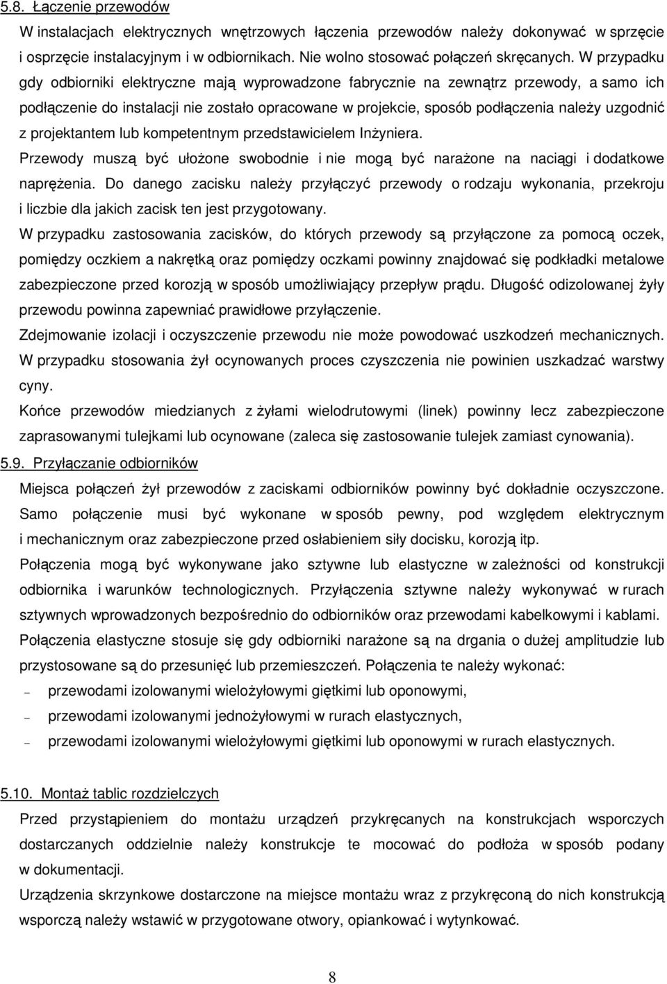 projektantem lub kompetentnym przedstawicielem InŜyniera. Przewody muszą być ułoŝone swobodnie i nie mogą być naraŝone na naciągi i dodatkowe napręŝenia.