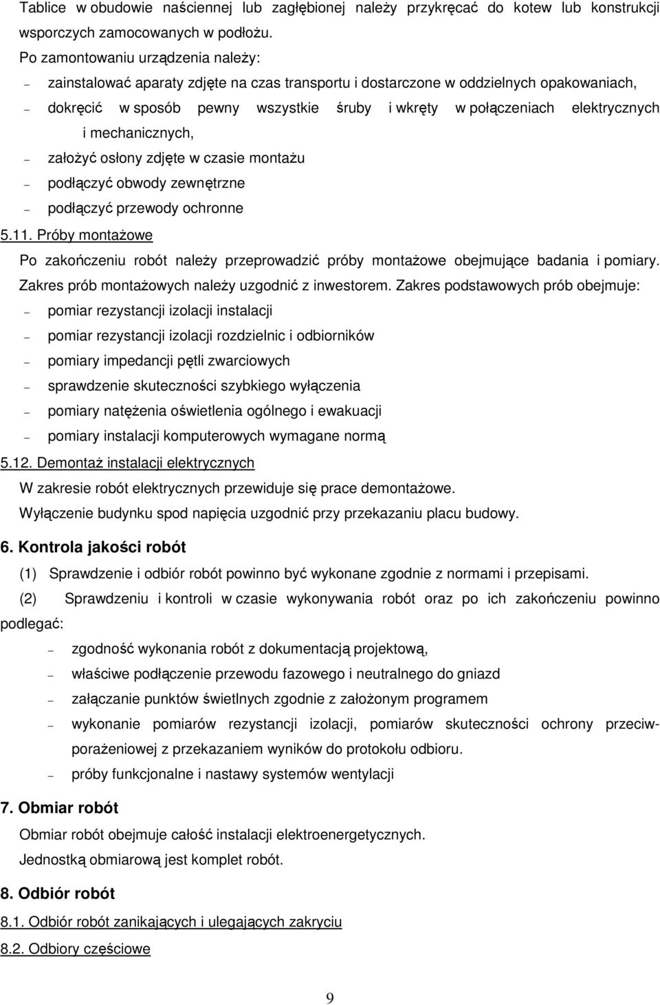 elektrycznych i mechanicznych, załoŝyć osłony zdjęte w czasie montaŝu podłączyć obwody zewnętrzne podłączyć przewody ochronne 5.11.