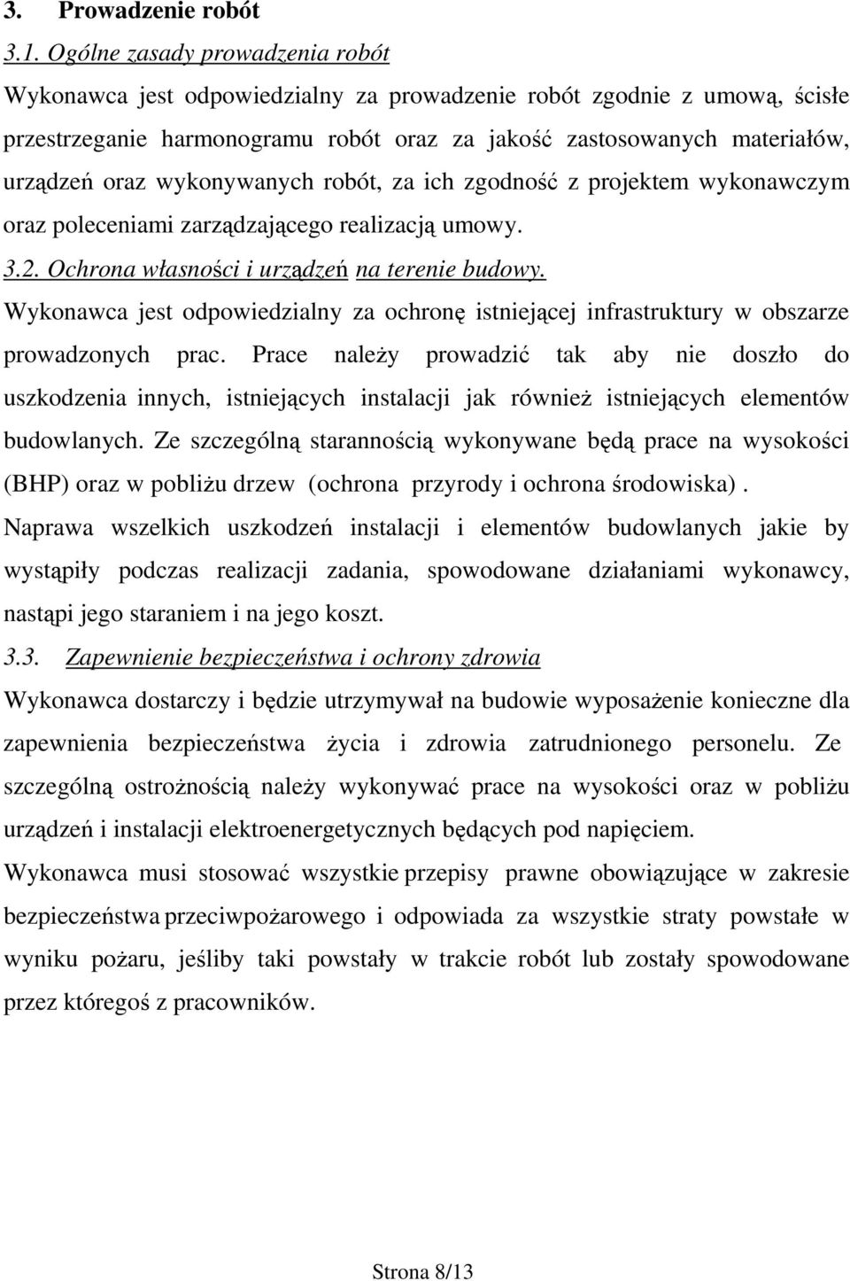 wykonywanych robót, za ich zgodność z projektem wykonawczym oraz poleceniami zarządzającego realizacją umowy. 3.2. Ochrona własności i urządzeń na terenie budowy.