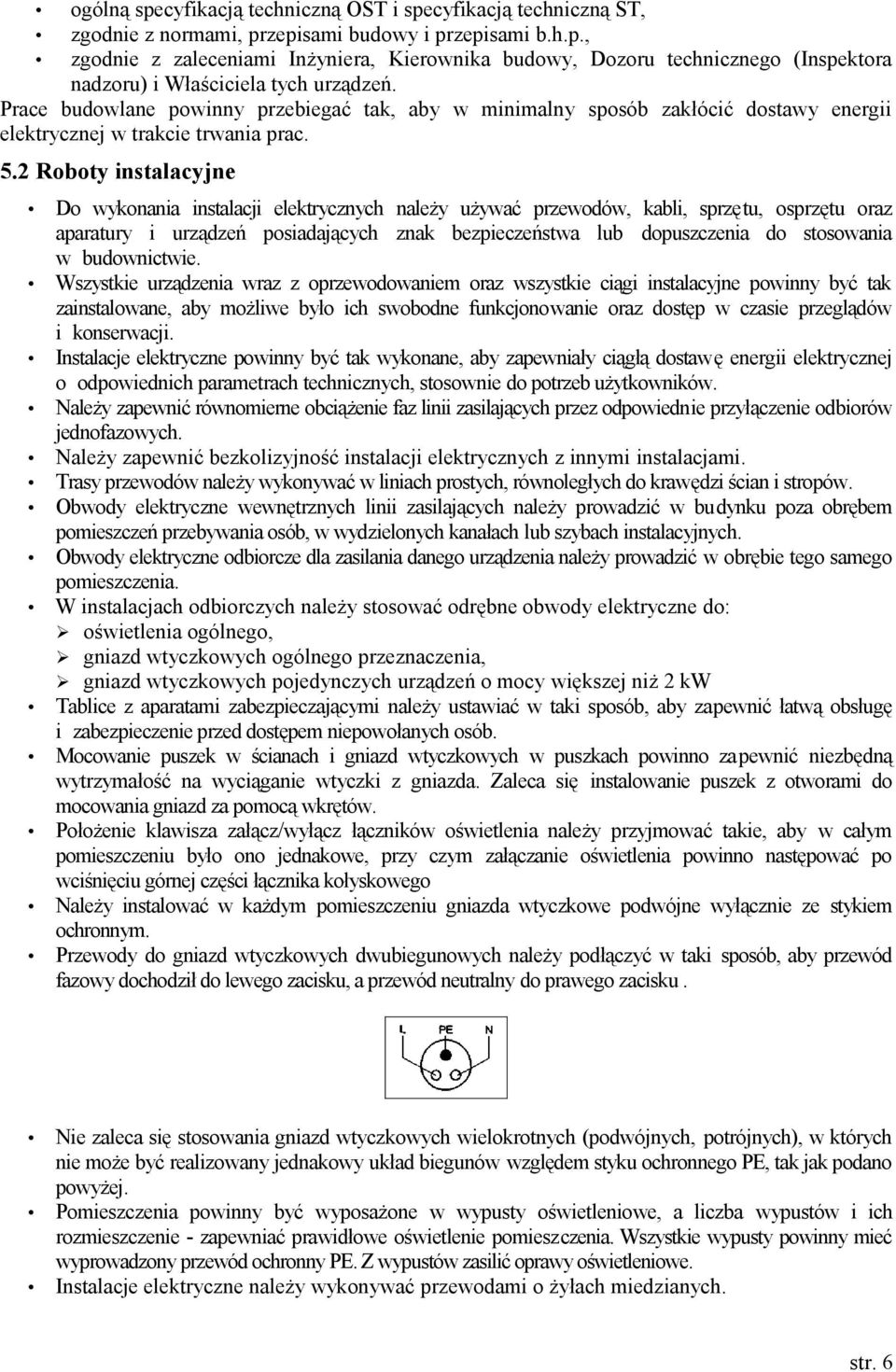 2 Roboty instalacyjne Do wykonania instalacji elektrycznych należy używać przewodów, kabli, sprzętu, osprzętu oraz aparatury i urządzeń posiadających znak bezpieczeństwa lub dopuszczenia do