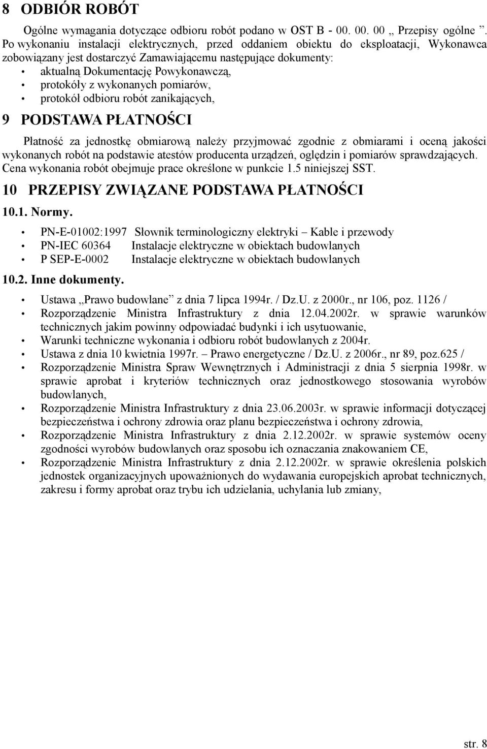 z wykonanych pomiarów, protokół odbioru robót zanikających, 9 PODSTAWA PŁATNOŚCI Płatność za jednostkę obmiarową należy przyjmować zgodnie z obmiarami i oceną jakości wykonanych robót na podstawie