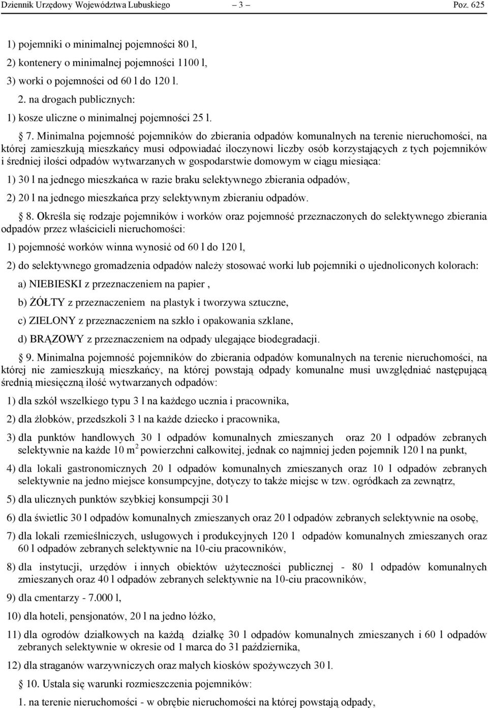 średniej ilości odpadów wytwarzanych w gospodarstwie domowym w ciągu miesiąca: 1) 30 l na jednego mieszkańca w razie braku selektywnego zbierania odpadów, 2) 20 l na jednego mieszkańca przy