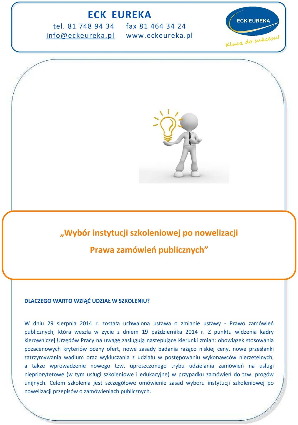 Z punktu widzenia kadry kierowniczej Urzędów Pracy na uwagę zasługują następujące kierunki zmian: obowiązek stosowania pozacenowych kryteriów oceny ofert, nowe zasady badania rażąco niskiej ceny,