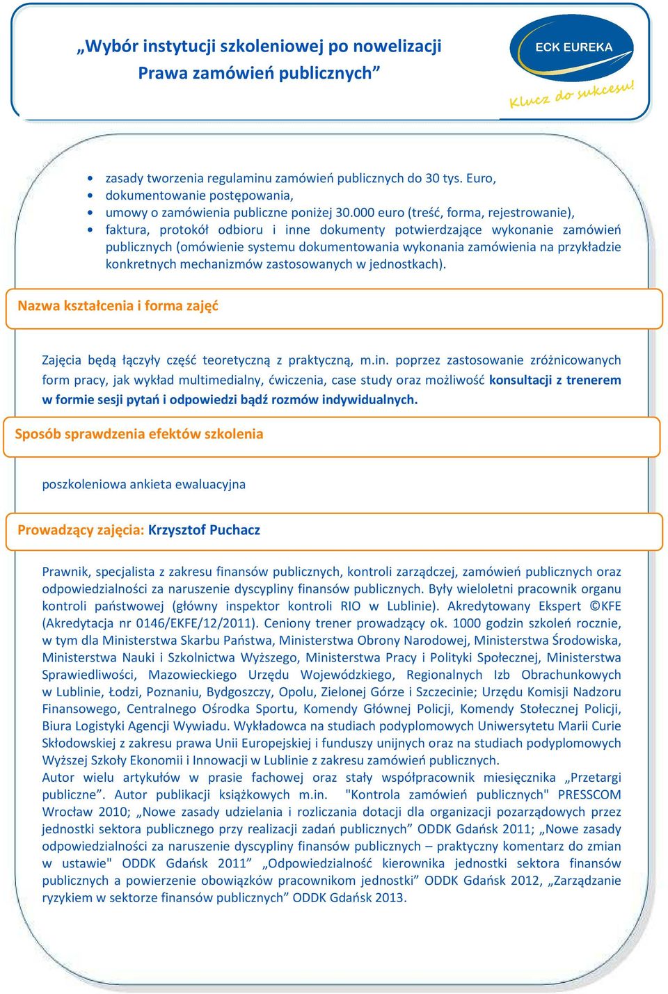 konkretnych mechanizmów zastosowanych w jednostkach). Nazwa kształcenia i forma zajęć Zajęcia będą łączyły część teoretyczną z praktyczną, m.in.