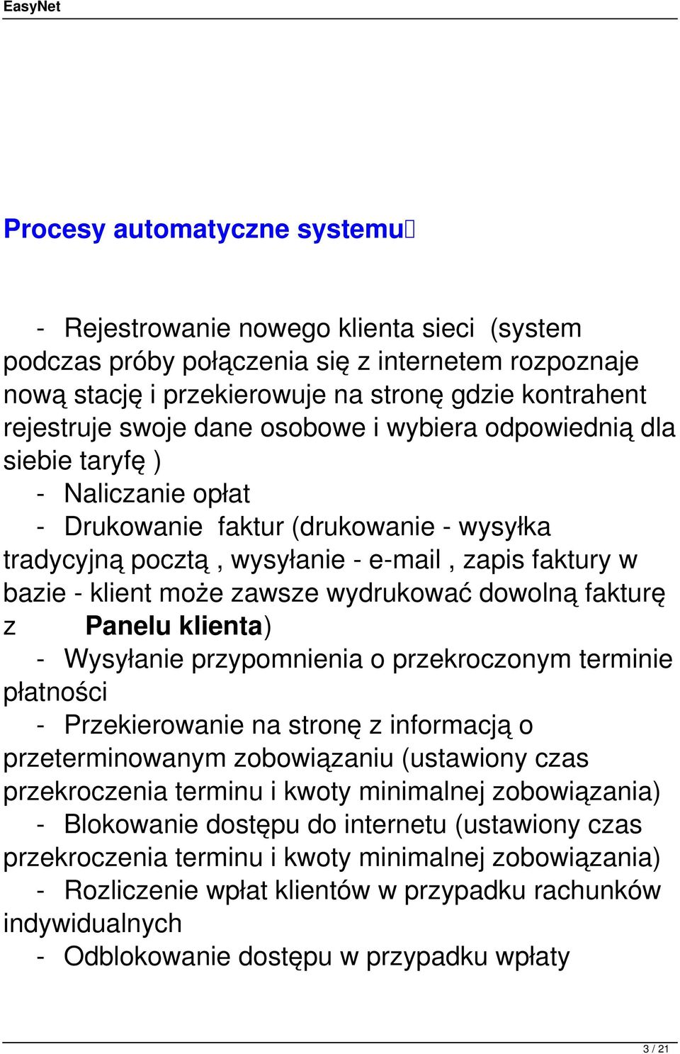 wydrukować dowolną fakturę z Panelu klienta) - Wysyłanie przypomnienia o przekroczonym terminie płatności - Przekierowanie na stronę z informacją o przeterminowanym zobowiązaniu (ustawiony czas